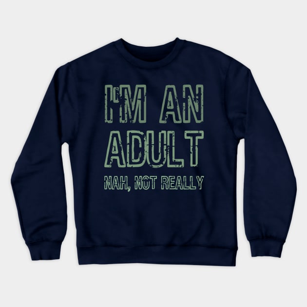 I'm An Adult Nah Not Really Funny Gift Crewneck Sweatshirt by klimentina